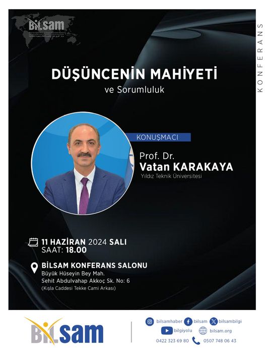 BİLSAM Konferanslar Serisinin 16. Hafta konuğu Prof. Dr. Vatan Karakaya hocamızın sunumu ile gerçekleşecek olan "Düşüncenin Mahiyeti ve Sorumluluk" konulu konferansımıza katılımlarınızdan onur duyarız.