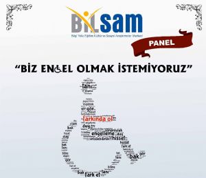 Panele Davet: Biz Engel Olmak Istemiyoruz?