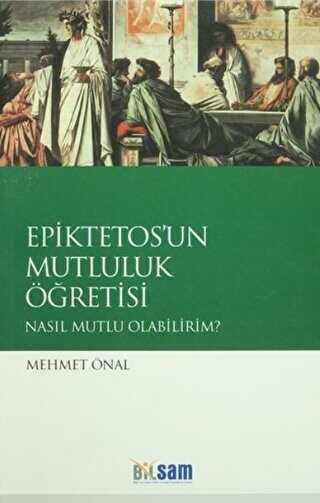 EPİKTETOS`UN MUTLULUK ÖĞRETİSİ  "NASIL MUTLU OLABİLİRİM?"